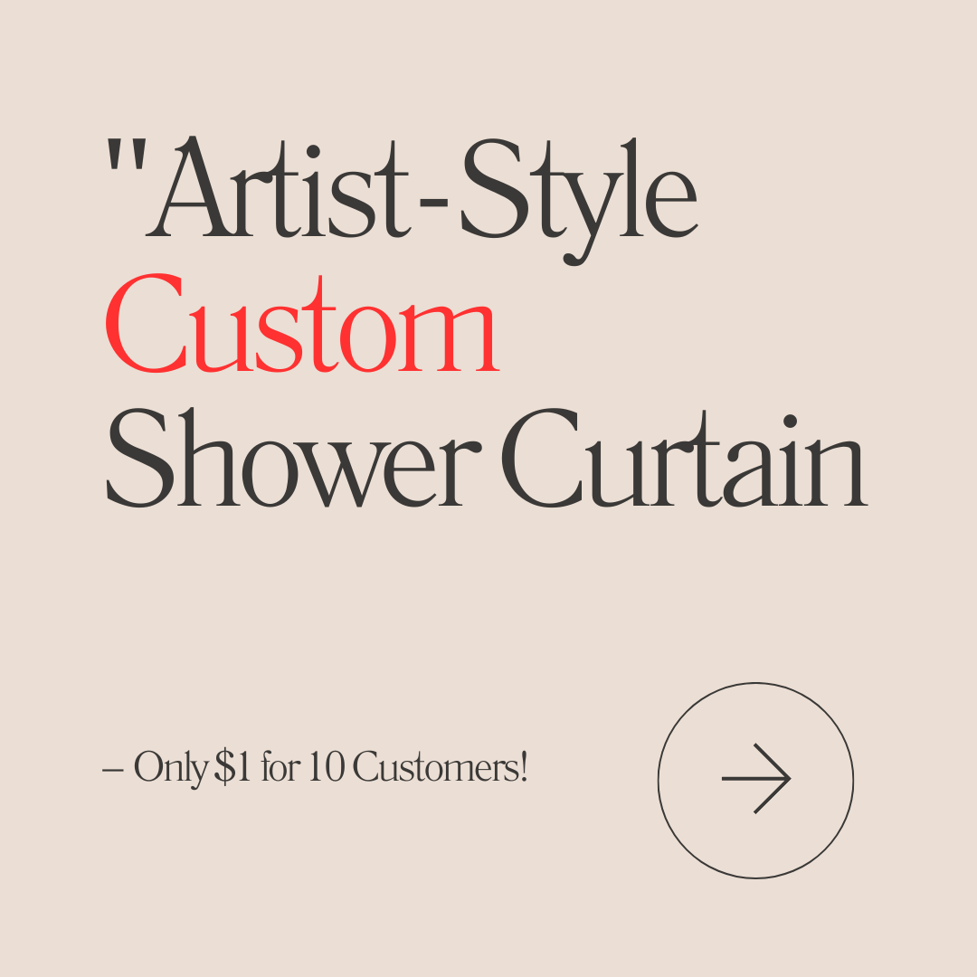 "Exclusive Artist-Style Custom Shower Curtain Design – Only $1 for 10 Lucky Customers!"